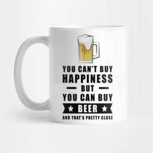 You can't buy happiness but you can buy Beer - and that's pretty close Mug